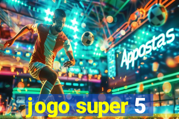 jogo super 5