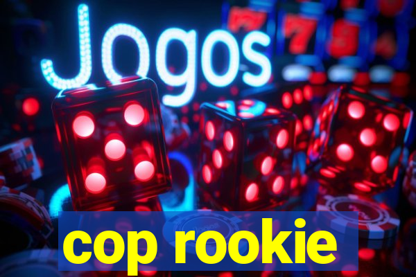 cop rookie