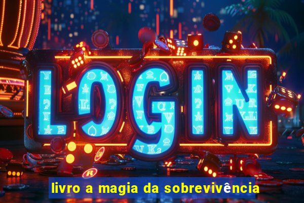 livro a magia da sobrevivência