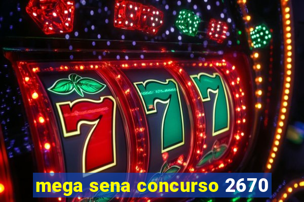 mega sena concurso 2670