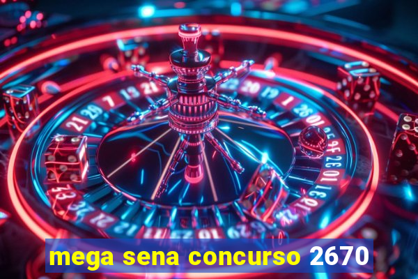 mega sena concurso 2670