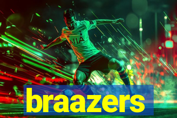 braazers