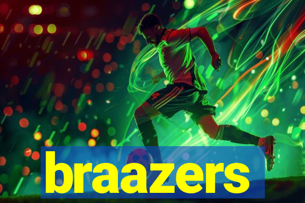 braazers