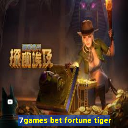 7games bet fortune tiger