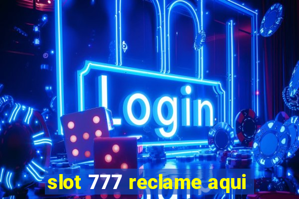 slot 777 reclame aqui