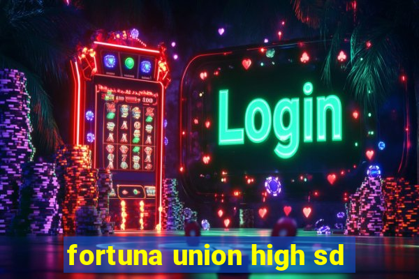 fortuna union high sd