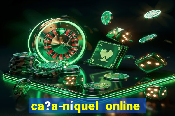 ca?a-níquel online valendo dinheiro