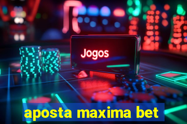 aposta maxima bet