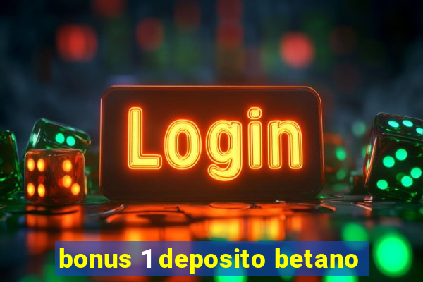 bonus 1 deposito betano