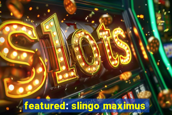 featured: slingo maximus