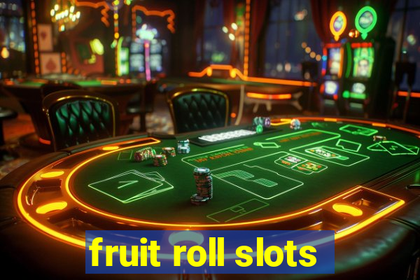 fruit roll slots