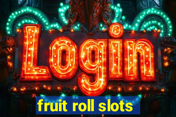 fruit roll slots