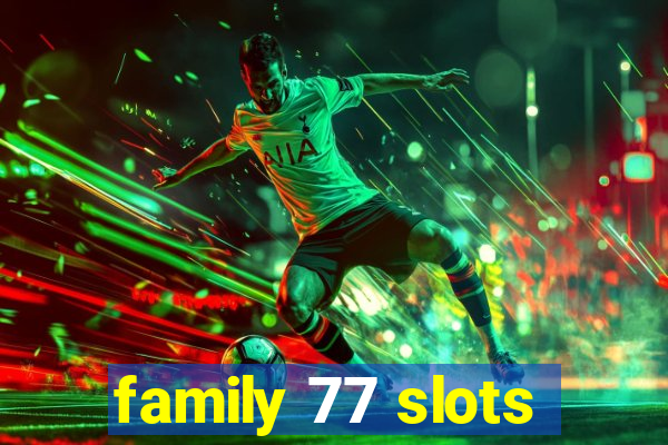 family 77 slots