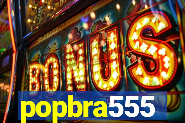 popbra555