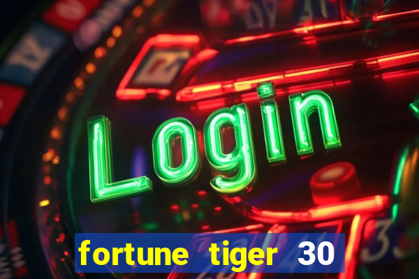 fortune tiger 30 reais grátis