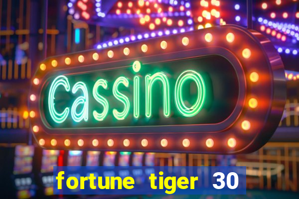 fortune tiger 30 reais grátis