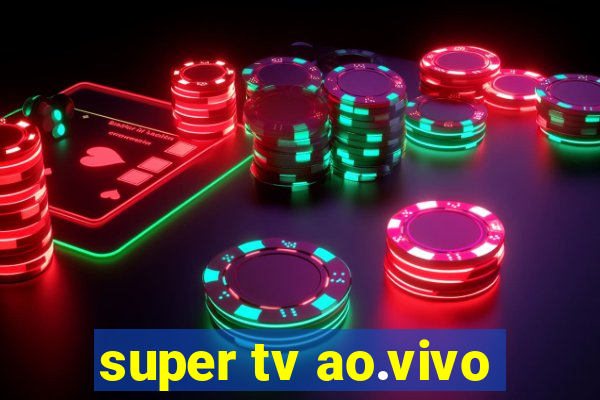 super tv ao.vivo