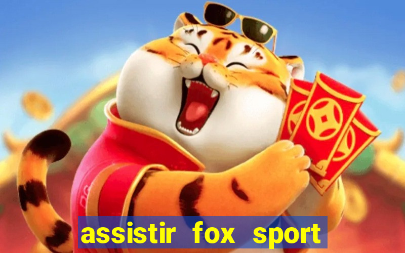 assistir fox sport futebol tv