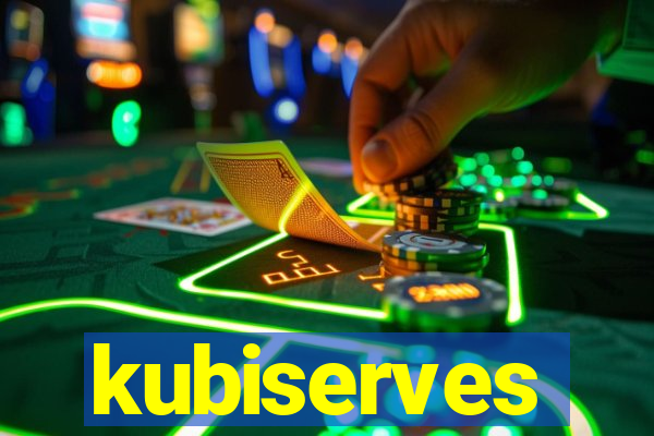 kubiserves