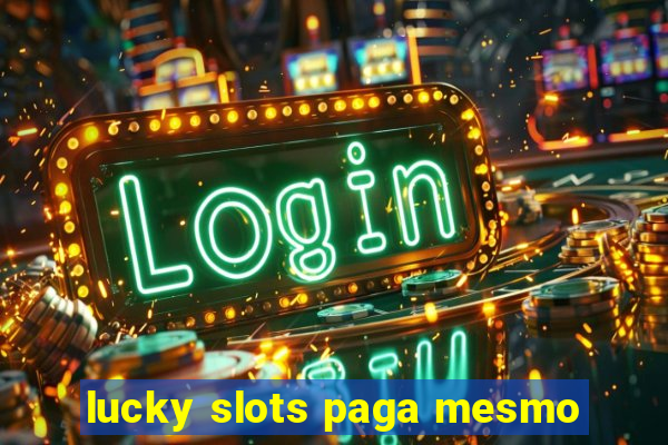 lucky slots paga mesmo