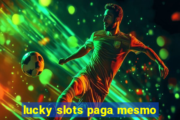 lucky slots paga mesmo