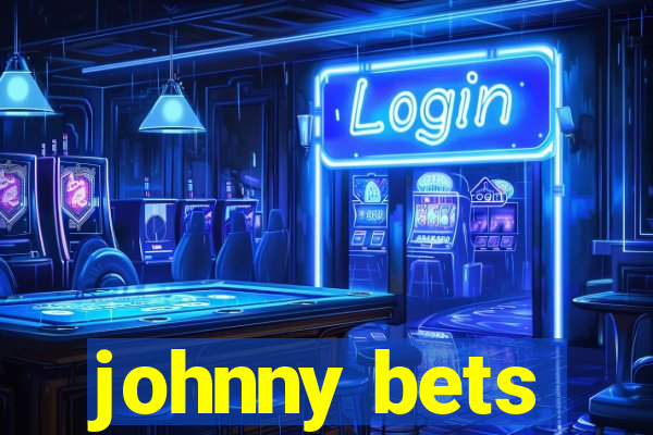 johnny bets