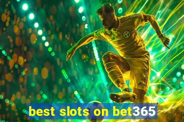 best slots on bet365