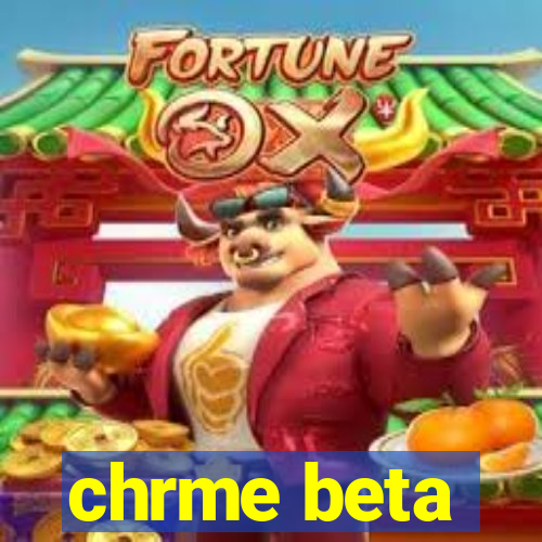 chrme beta