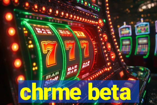 chrme beta