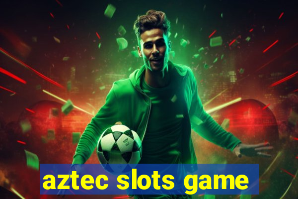 aztec slots game