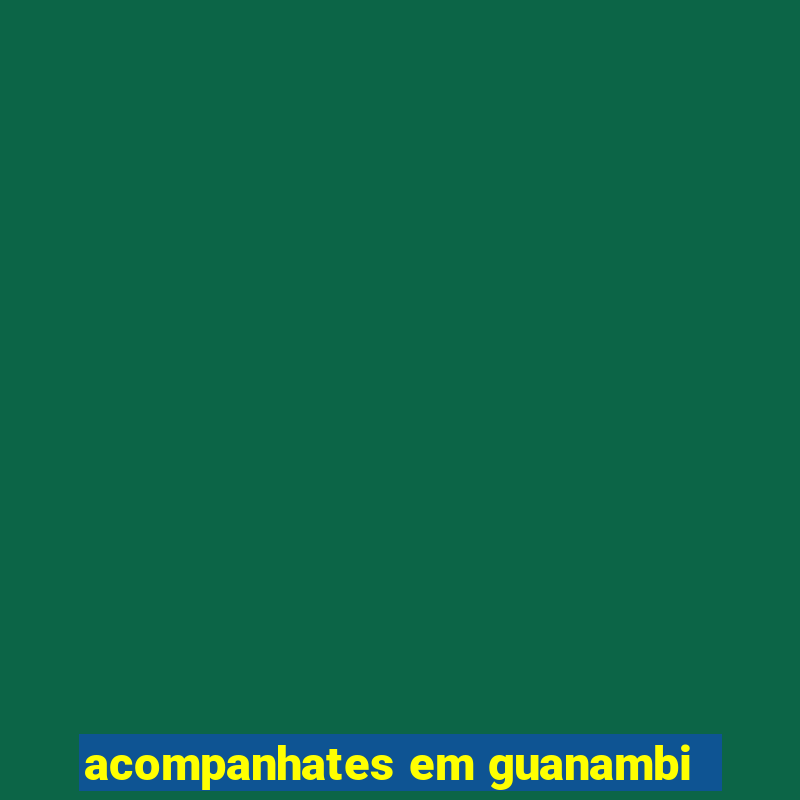 acompanhates em guanambi