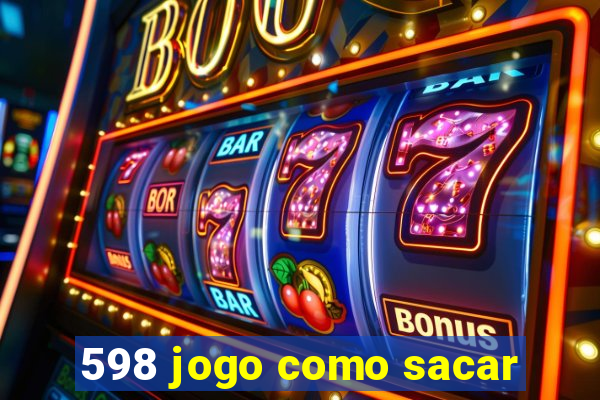 598 jogo como sacar