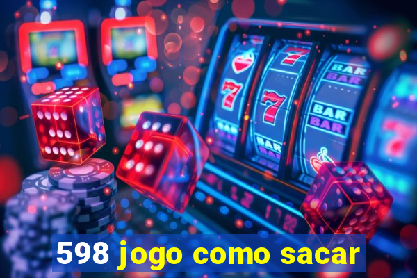 598 jogo como sacar