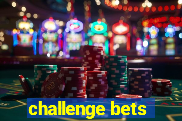 challenge bets