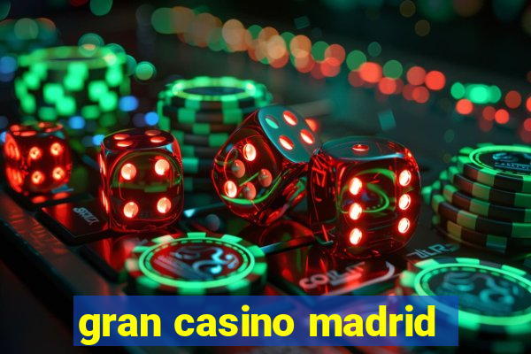 gran casino madrid