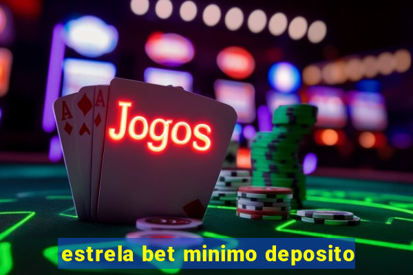 estrela bet minimo deposito