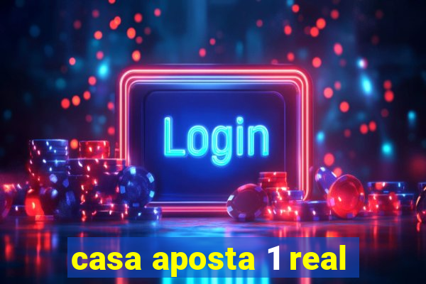 casa aposta 1 real