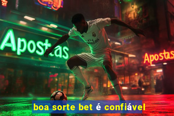 boa sorte bet é confiável