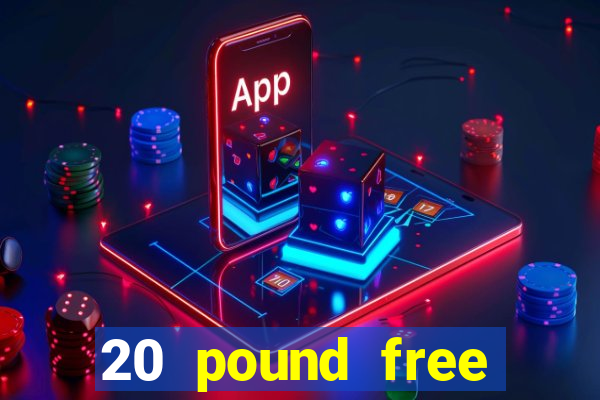 20 pound free casino no deposit