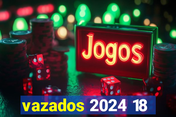 vazados 2024 18