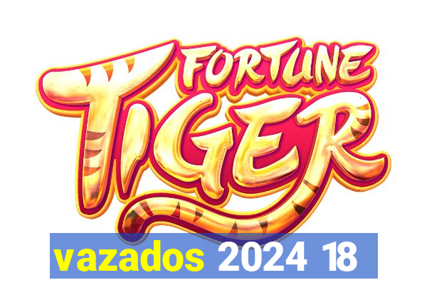 vazados 2024 18