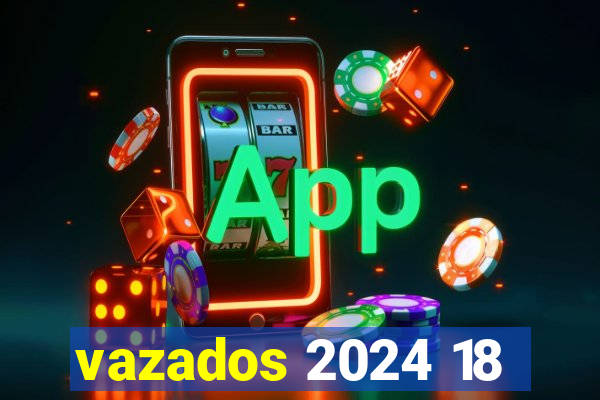 vazados 2024 18