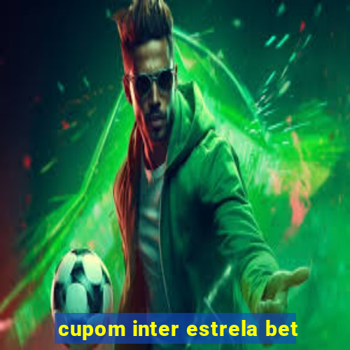 cupom inter estrela bet