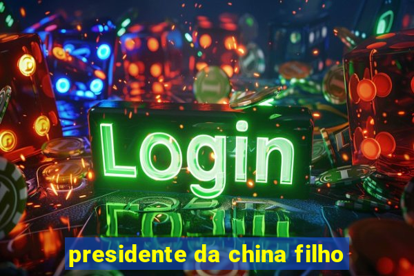 presidente da china filho