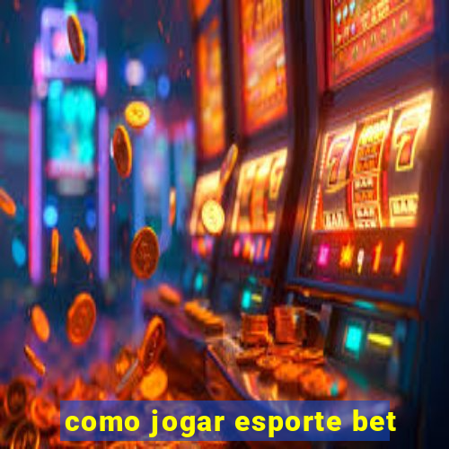 como jogar esporte bet