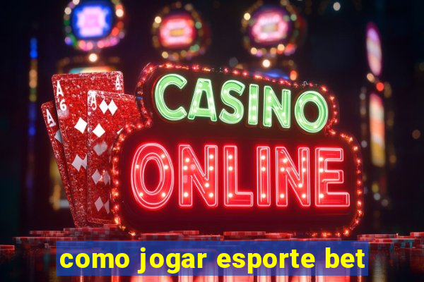 como jogar esporte bet