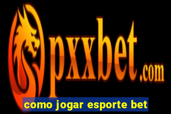 como jogar esporte bet