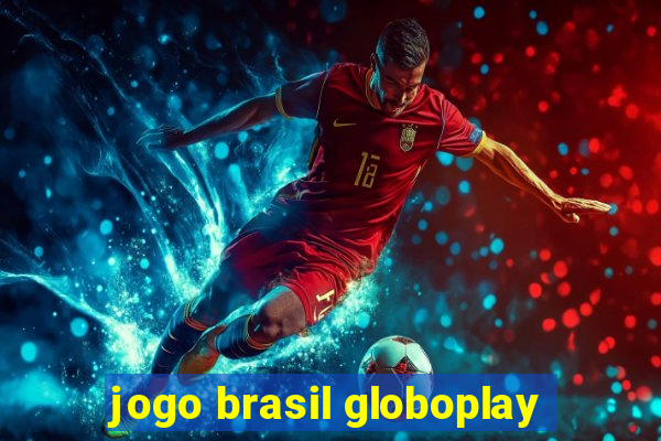 jogo brasil globoplay