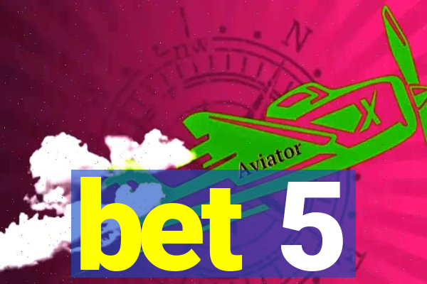 bet 5