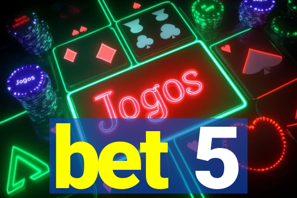 bet 5